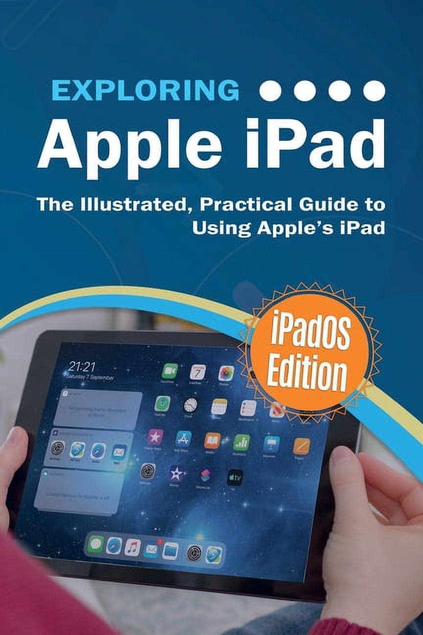 Exploring Tech Exploring Apple iPad: iPadOS Edition: The Illustrated, Practical Guide to Using iPad, Book 6, (Paperback)