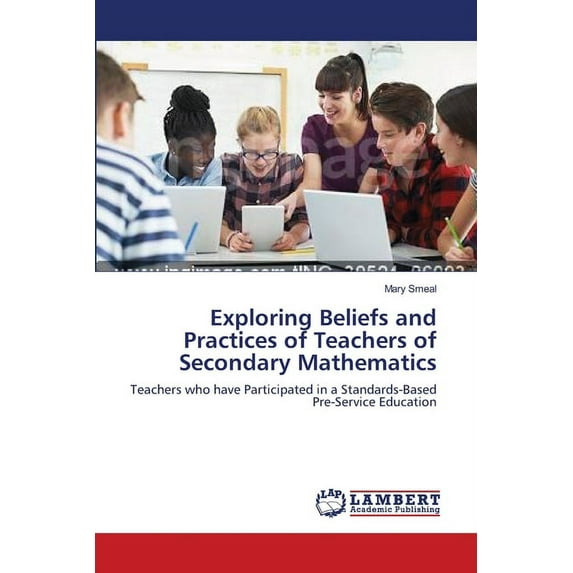 Exploring Beliefs and Practices of Teachers of Secondary Mathematics (Paperback)