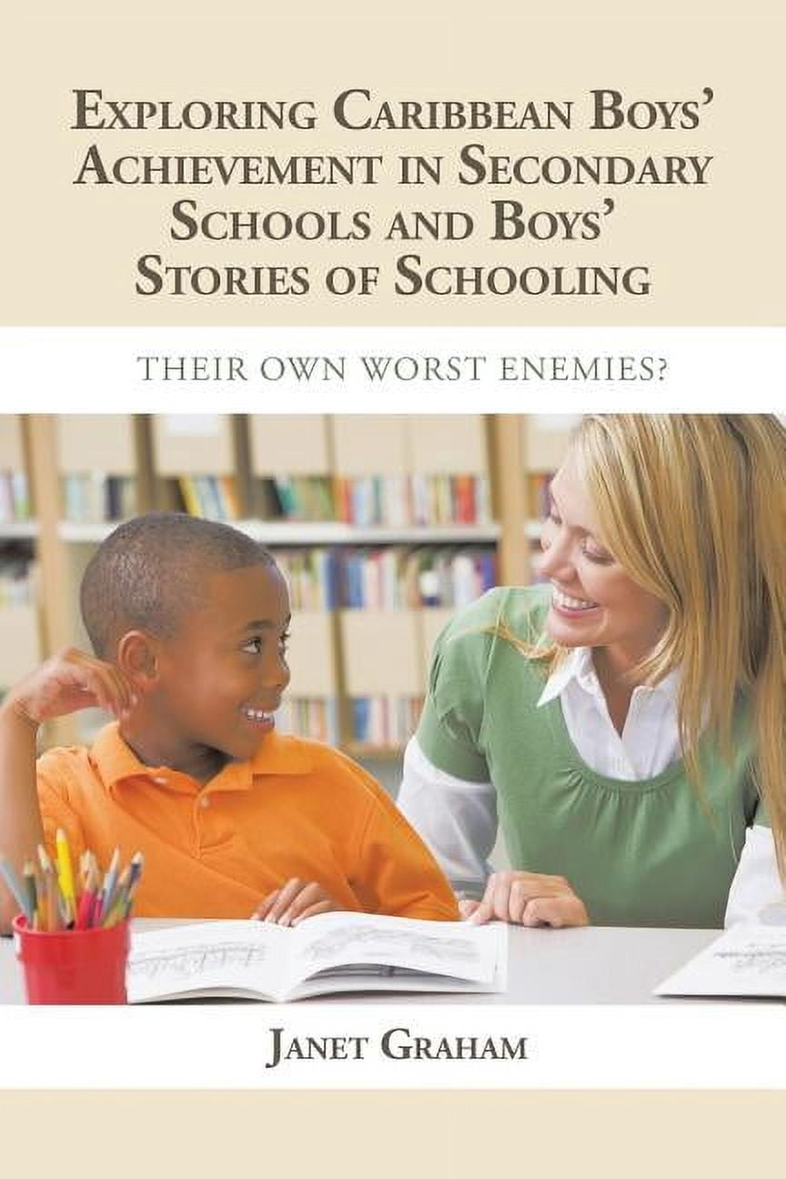 Exploring Caribbean Boys' Achievement in Secondary Education: And Boys Stories of Schooling: Their Own Worst Enemies?, (Paperback)