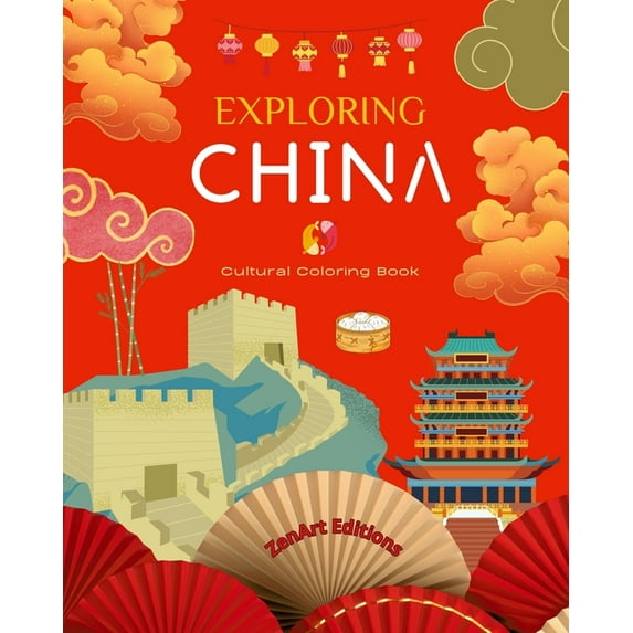 Exploring China - Cultural Coloring Book - Classic and Contemporary Creative Designs of Chinese Symbols: Ancient and Mod, (Paperback)