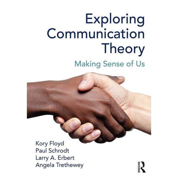 Exploring Communication Theory: Making Sense of Us - Floyd, Kory