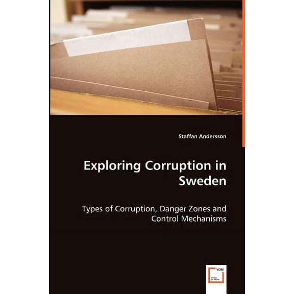 Exploring Corruption in Sweden - Types of Corruption, Danger Zones and Control Mechanisms (Paperback)