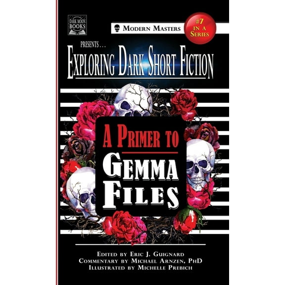Exploring Dark Short Fiction Exploring Dark Short Fiction #7: A Primer to Gemma Files, Book 7, (Hardcover)