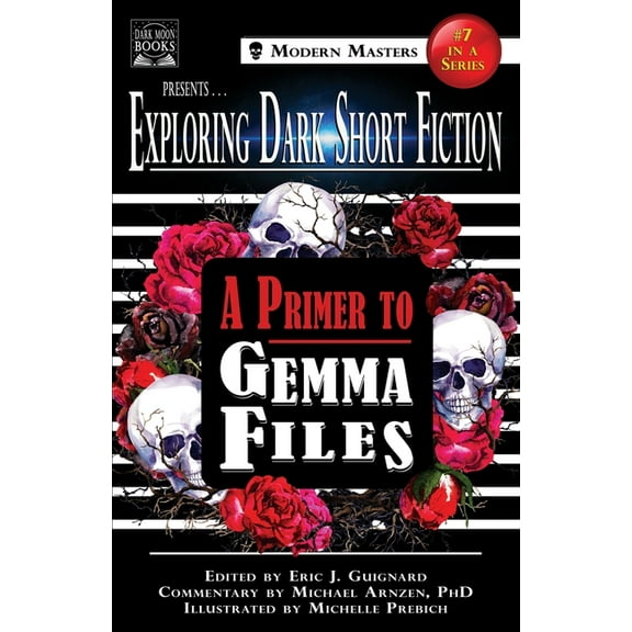 Exploring Dark Short Fiction Exploring Dark Short Fiction #7: A Primer to Gemma Files, Book 7, (Paperback)
