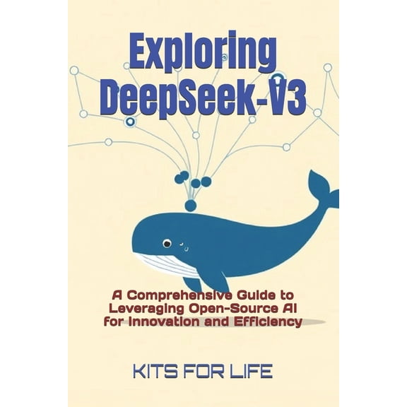 Deepseek Book Series: Mastering AI-Power Exploring DeepSeek-V3: A Comprehensive Guide to Leveraging Open-Source AI for Innovation and Efficiency, Book 1, (Paperback)