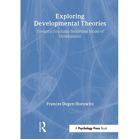 Exploring Developmental Theories: Toward a Structural/Behavioral Model of Development, (Hardcover)