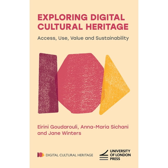 Digital Cultural Heritage Exploring Digital Cultural Heritage: Access, Use, Value and Sustainability, (Paperback)