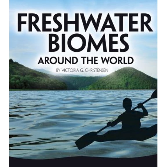 Pre-Owned Exploring Earth's Biomes: Freshwater Biomes Around the World (Hardcover)