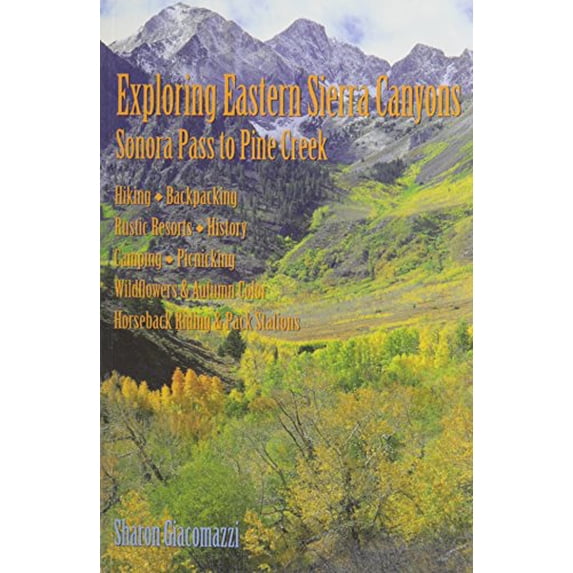 Pre-Owned Exploring Eastern Sierra Canyons: Sonora Pass to Pine Creek: Hiking, Backpacking, Rustic Resorts, History, Camping, Picnicking, Wildflowers & Autumn ... (Paperback) 0939431327 9780939431328