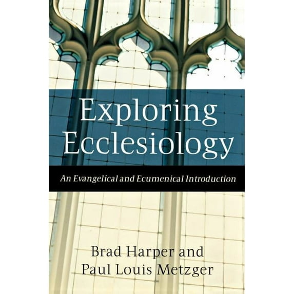 Exploring Ecclesiology: An Evangelical and Ecumenical Introduction, (Paperback)
