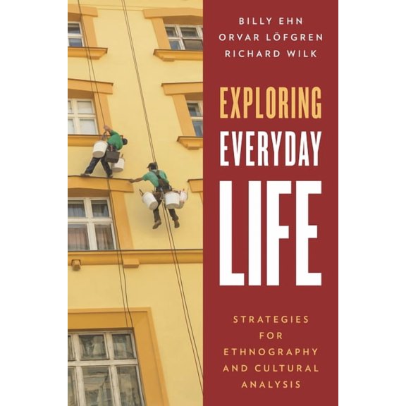 Exploring Everyday Life: Strategies for Ethnography and Cultural Analysis, (Paperback)