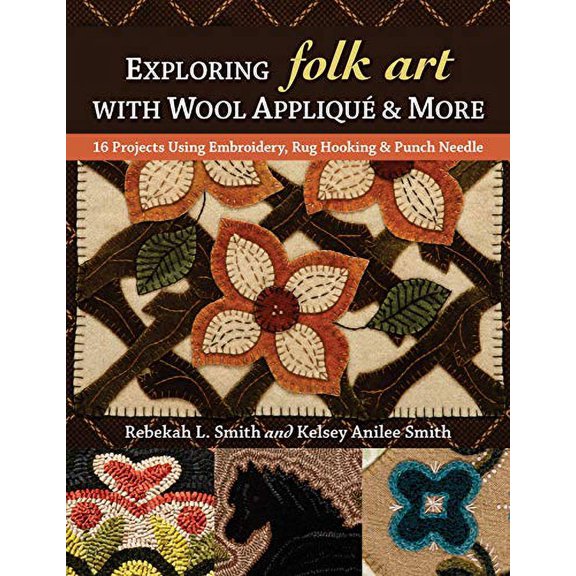 Pre-Owned Exploring Folk Art with Wool Appliqué & More: 16 Projects Using Embroidery, Rug Hooking & Punch Needle (Paperback) 1617458139 9781617458132