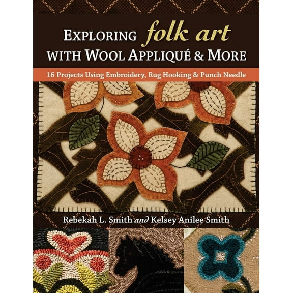 Exploring Folk Art with Wool Appliqu & More : 16 Projects Using Embroidery, Rug Hooking & Punch Needle (Paperback)
