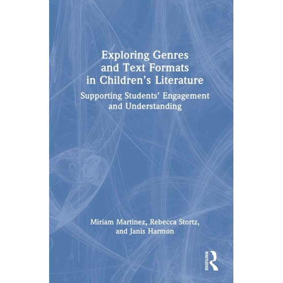 Exploring Genres and Text Formats in Children's Literature: Supporting Students' Engagement and Understanding, (Hardcover)