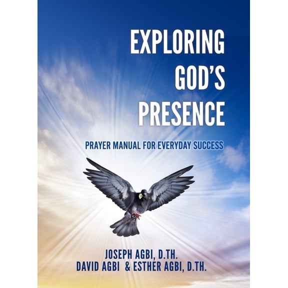 Exploring God's Presence: Prayer Manual for Everyday Success, (Hardcover)