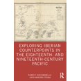 thumbnail image 1 of Exploring Iberian Counterpoints in the Eighteenth- and Nineteenth-Century Pacific, (Paperback), 1 of 1