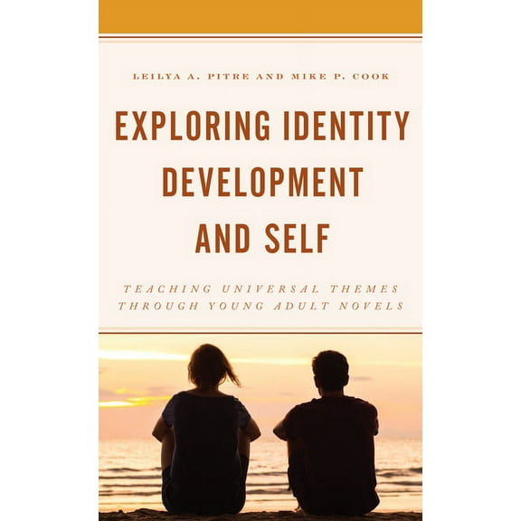 Exploring Identity Development and Self: Teaching Universal Themes Through Young Adult Novels, (Hardcover)