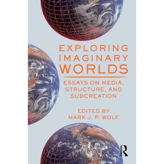 Exploring Imaginary Worlds: Essays on Media, Structure, and Subcreation, (Hardcover)