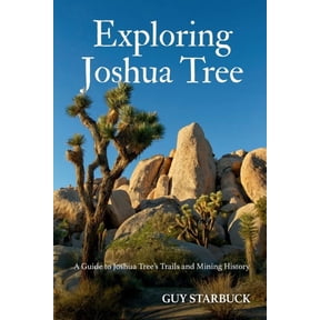 Exploring Joshua Tree: A Guide to Joshua Tree's Trails and Mining History, (Paperback)