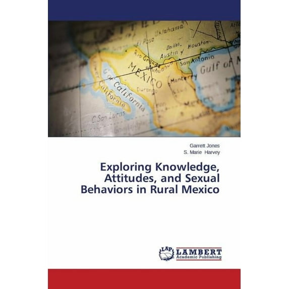 Exploring Knowledge, Attitudes, and Sexual Behaviors in Rural Mexico (Paperback)