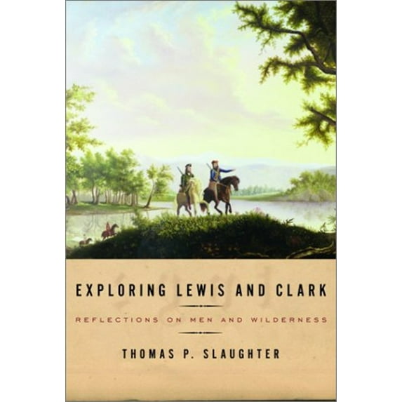 Pre-Owned Exploring Lewis and Clark: Reflections on Men and Wilderness (Hardcover) 0375400788 9780375400780