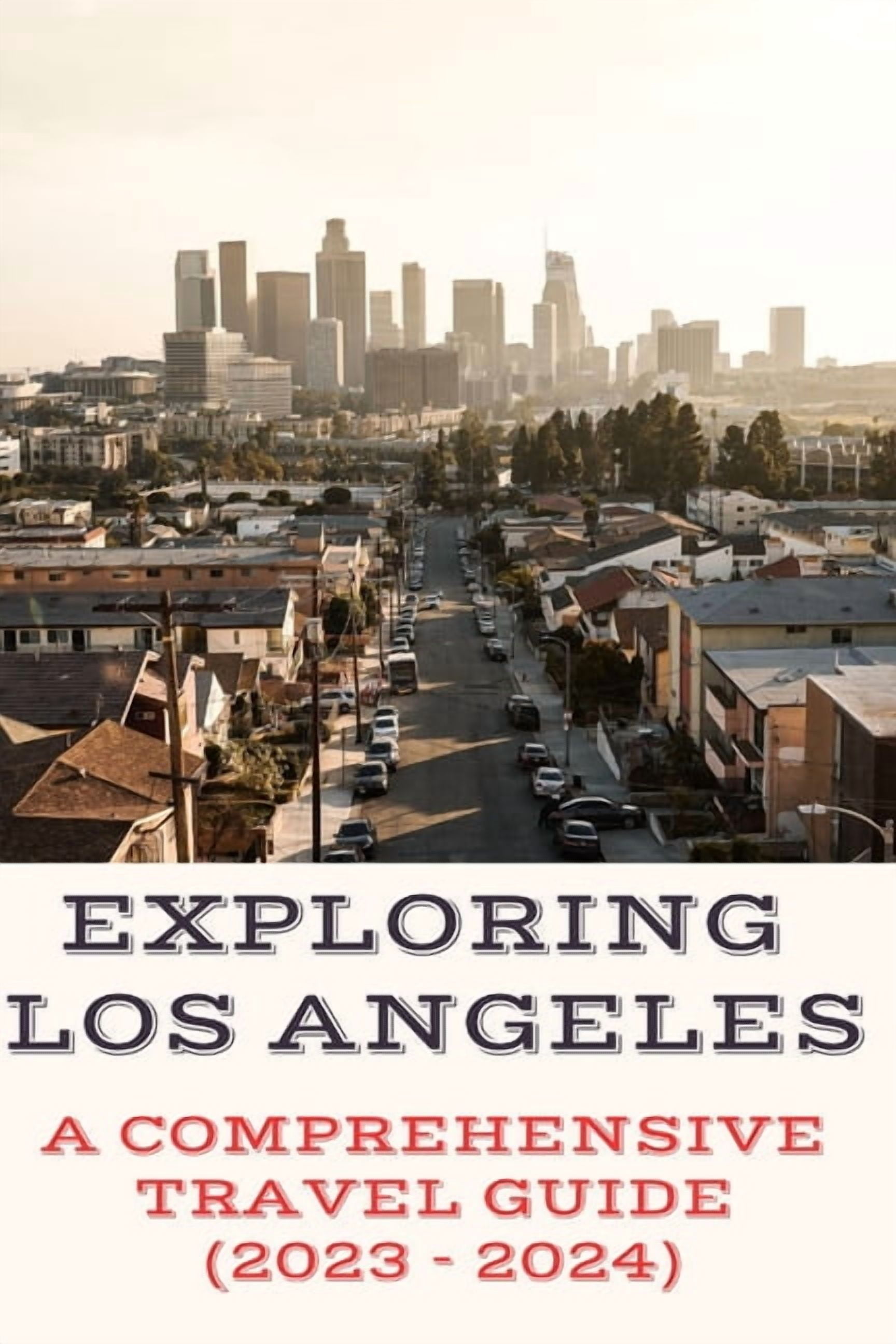 Exploring Los Angeles: A Comprehensive Travel Guide (2023 - 2024 ...