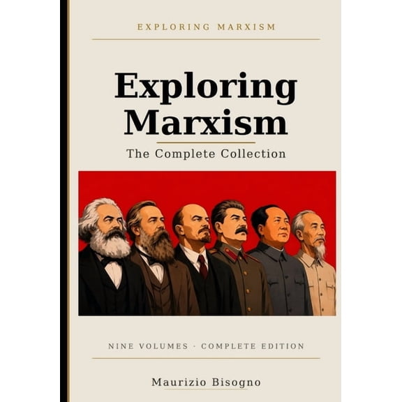 Exploring Marxism Exploring Marxism: The Complete Collection: A Comprehensive Guide to Marxist Theory, History, and Ideas, Book 10, (Paperback)