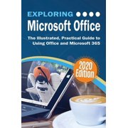 Exploring Tech Exploring Microsoft Office The Illustrated, Practical Guide to Using Office and Microsoft 365, Book 4, Hardcover