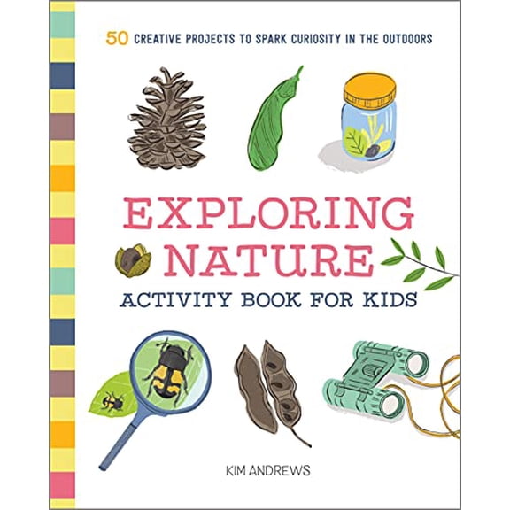 Pre-Owned Exploring Nature Activity Book for Kids: 50 Creative Projects to Spark Curiosity in the Outdoors (Paperback) 1641523921 9781641523929