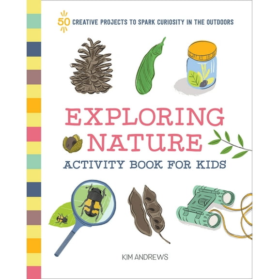 Exploring Nature Activity Book for Kids : 50 Creative Projects to Spark Curiosity in the Outdoors (Paperback)