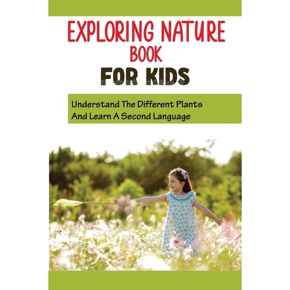 Exploring Nature Book For Kids: Understand The Different Plants And Learn A Second Language: Get Your Kids To Love Flowers (Paperback)