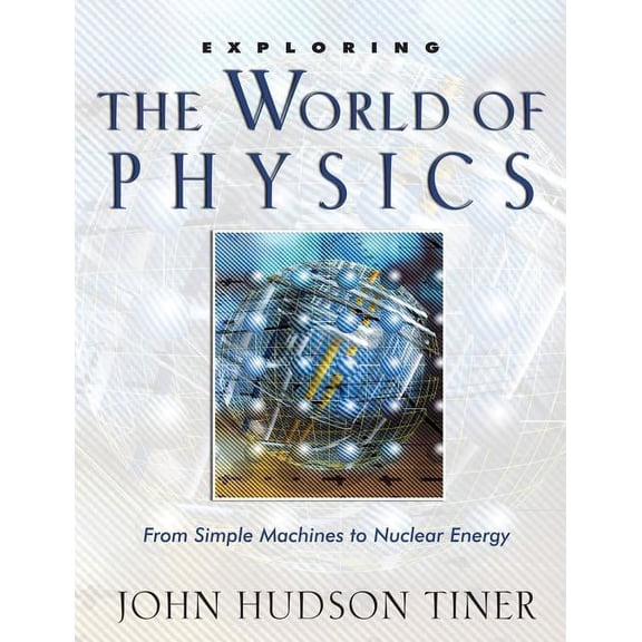 Exploring (New Leaf Press) Exploring the World of Physics: From Simple Machines to Nuclear Energy, (Paperback)