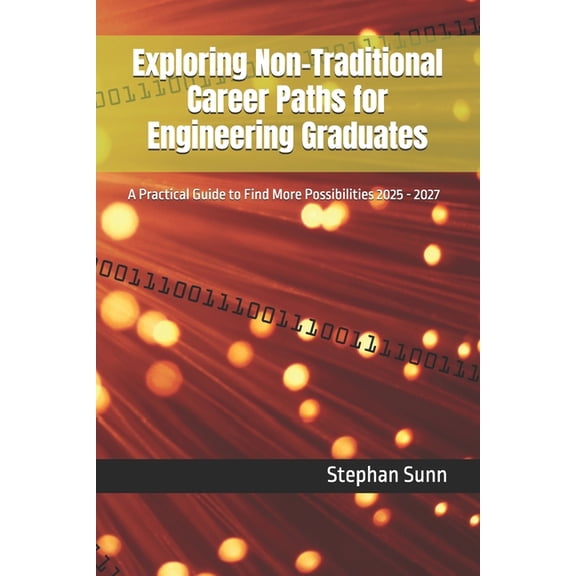 Exploring Non-Traditional Career Paths for Engineering Graduates: A Practical Guide to Find More Possibilities 2025 - 20, (Paperback)