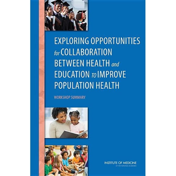 Exploring Opportunities for Collaboration Between Health and Education to Improve Population Health: Workshop Summary, (Paperback)