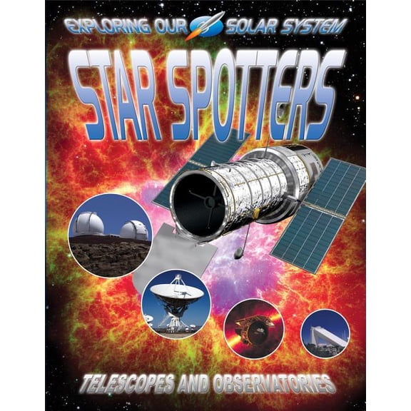 Exploring Our Solar System: Star Spotters: Telescopes and Observatories (Paperback)