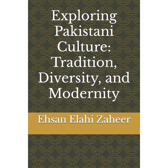 Exploring Pakistani Culture: Tradition, Diversity, and Modernity (Paperback)