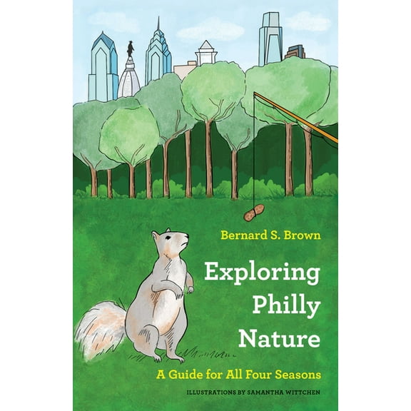 Exploring Philly Nature: A Guide for All Four Seasons, (Paperback)