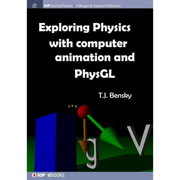 Iop Concise Physics: Exploring physics with computer animation and PhysGL (Paperback)