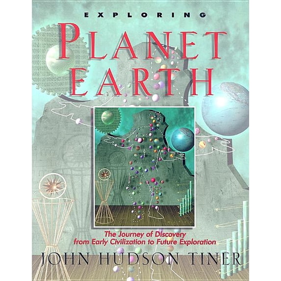 Exploring Planet Earth: The Journey of Discovery from Early Civilization to Future Exploration, (Paperback)