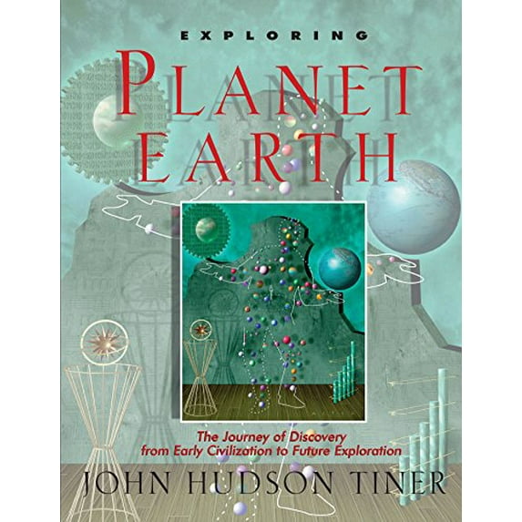 Pre-Owned Exploring Planet Earth: The Journey of Discovery from Early Civilization to Future Exploration (Paperback) 0890511780 9780890511787