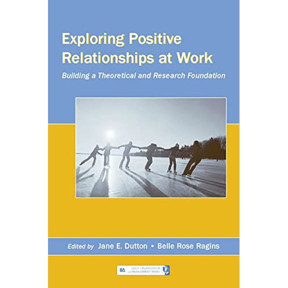 Pre-Owned Exploring Positive Relationships at Work (Organization and Management Series), 9780805853896, 0805853898, Paperback, 1 edition