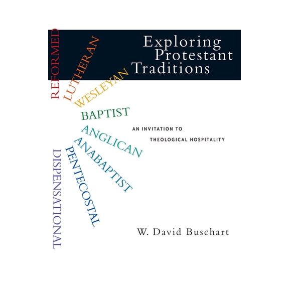 Exploring Protestant Traditions: An Invitation to Theological Hospitality, (Paperback)
