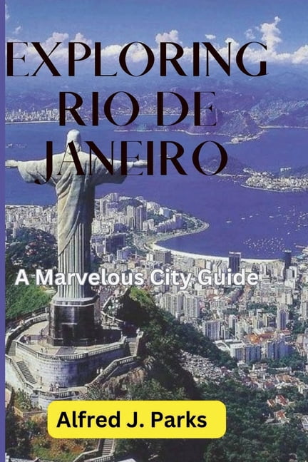 Books About Rio Exploring Rio de Janeiro: A Marvelous City Guide, (Paperback) - Walmart.com