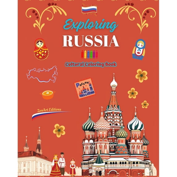 Exploring Russia - Cultural Coloring Book - Creative Designs of Russian Symbols: Icons of Russian Culture Blend Together, (Paperback)
