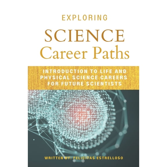 Exploring Science Career Paths: Introduction to Life and Physical Science Careers for Future Scientists (Paperback)