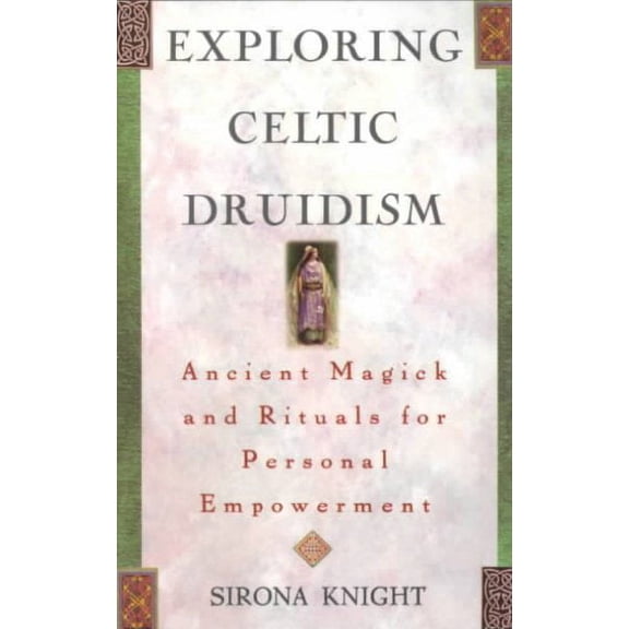 Exploring Series: Exploring Celtic Druidism : Ancient Magick and Rituals for Personal Empowerment (Paperback)
