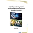 thumbnail image 1 of Exploring Social Systems: Structural Functionalism for Student Scholars, (Paperback), 1 of 1