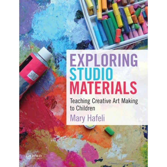 Pre-Owned Exploring Studio Materials: Teaching Creative Art Making to Children (Paperback) 0199975558 9780199975556