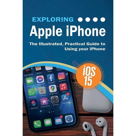 Exploring Tech Exploring Apple iPhone: iOS 15 Edition: The Illustrated, Practical Guide to Using your iPhone, Book 12, (Paperback)