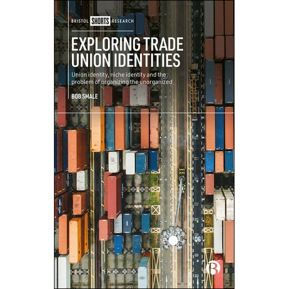 Exploring Trade Union Identities: Union Identity, Niche Identity and the Problem of Organizing the Unorganized, (Hardcover)